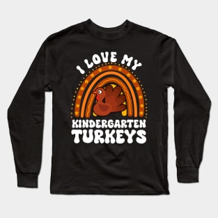 Love My Kindergarten Turkeys Thanksgiving Teacher Men Women Long Sleeve T-Shirt